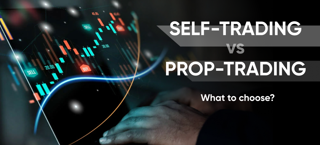 Prop Trading vs. Self-Trading: A Comparison Based on 5 Criteria